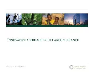 Innovative approaches to carbon finance