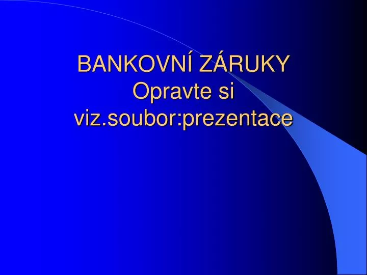 bankovn z ruky opravte si viz soubor prezentace