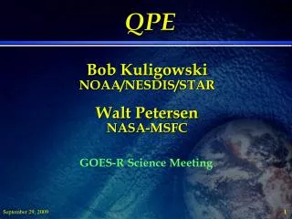 QPE Bob Kuligowski NOAA/NESDIS/STAR Walt Petersen NASA-MSFC