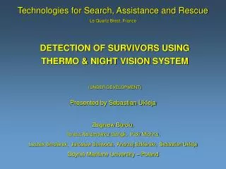 DETECTION OF SURVIVORS USING THERMO &amp; NIGHT VISION SYSTEM (UNDER DEVELOPMENT)