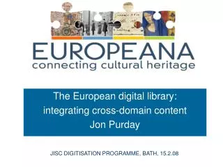 The European digital library: integrating cross-domain content Jon Purday