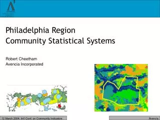 Philadelphia Region Community Statistical Systems Robert Cheetham Avencia Incorporated