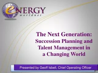 The Next Generation: Succession Planning and Talent Management in a Changing World