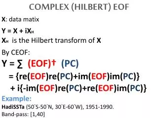 COMPLEX (HILBERT) EOF X : data matix Y = X + iX H X H is the Hilbert transform of X