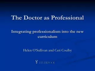 The Doctor as Professional Integrating professionalism into the new curriculum