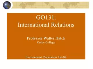 GO131: International Relations Professor Walter Hatch Colby College