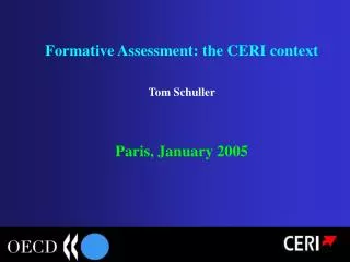 Formative Assessment: the CERI context Tom Schuller Paris, January 2005