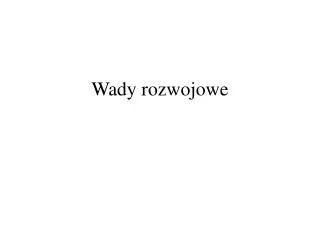 wady rozwojowe