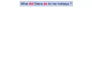 What did Debra do for her holidays ?