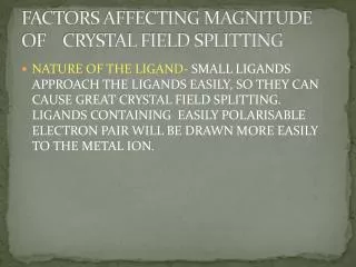 FACTORS AFFECTING MAGNITUDE OF CRYSTAL FIELD SPLITTING