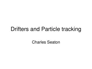 Drifters and Particle tracking