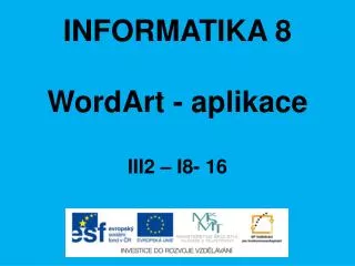 INFORMATIKA 8 WordArt - aplikace III2 – I8- 16