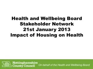 Health and Wellbeing Board Stakeholder Network 21st January 2013 Impact of Housing on Health
