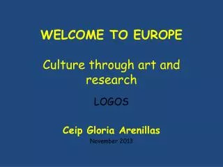WELCOME TO EUROPE C ulture through art and research