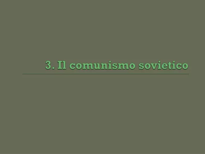3 il comunismo sovietico