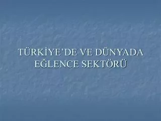 t rk ye de ve d nyada e lence sekt r