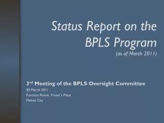 Status Report on the BPLS Program (as of March 2011)