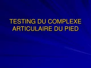 testing du complexe articulaire du pied