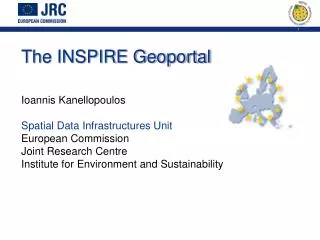 The INSPIRE Geoportal Ioannis Kanellopoulos Spatial Data Infrastructures Unit European Commission