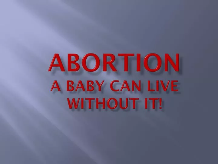 abortion a baby can live without it