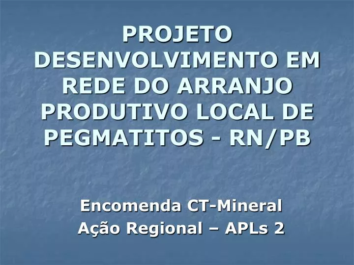 projeto desenvolvimento em rede do arranjo produtivo local de pegmatitos rn pb