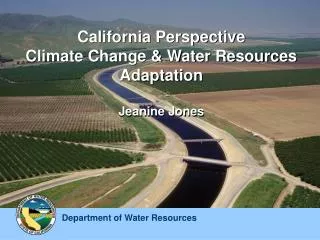 California Perspective Climate Change &amp; Water Resources Adaptation Jeanine Jones