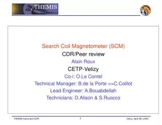 Search Coil Magnetometer (SCM) CDR/Peer review Alain Roux CETP-Velizy Co-i: O.Le Contel