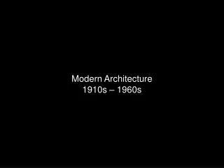 Modern Architecture 1910s – 1960s