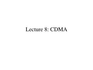 Lecture 8: CDMA