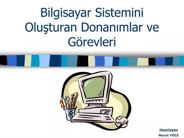 bilgisayar sistemini olu turan donan mlar ve g revleri