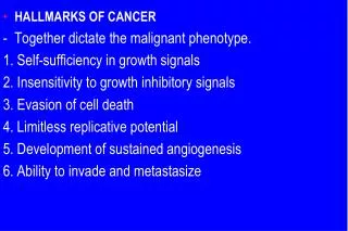 HALLMARKS OF CANCER - Together dictate the malignant phenotype.