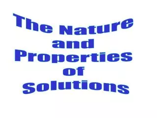 The Nature and Properties of Solutions