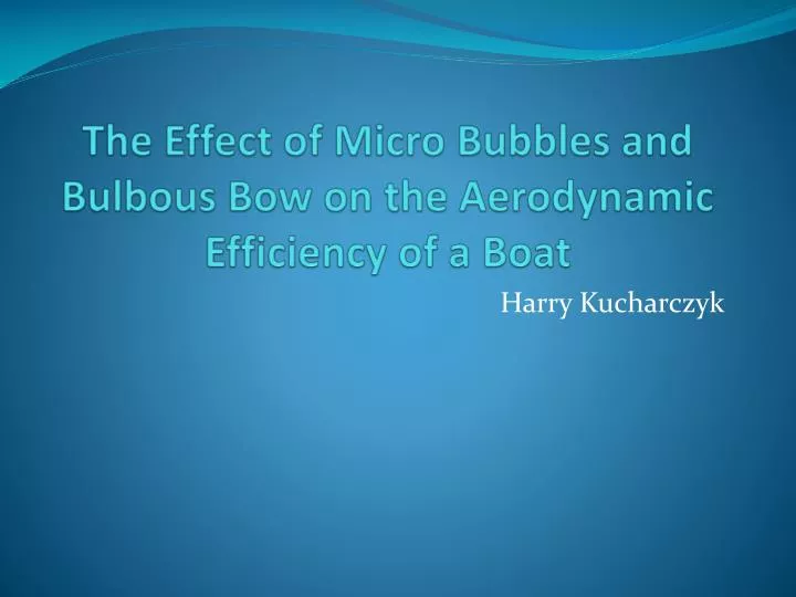 the effect of micro bubbles and bulbous bow on the aerodynamic efficiency of a boat