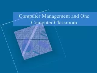 Computer Management and One Computer Classroom