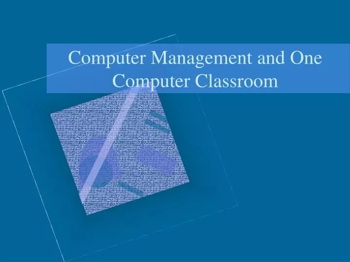 computer management and one computer classroom