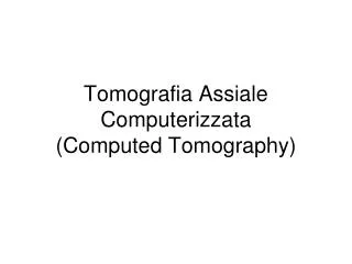 tomografia assiale computerizzata computed tomography