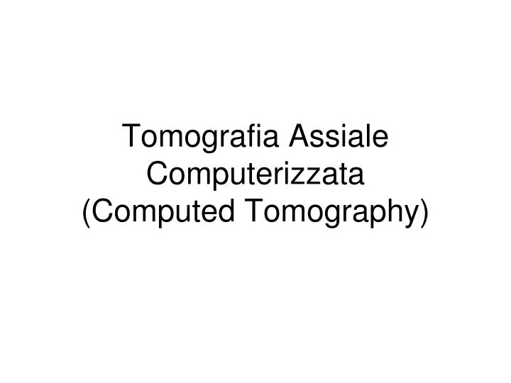 tomografia assiale computerizzata computed tomography