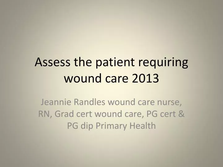 assess the patient requiring wound care 2013