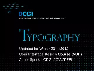 Updated for Winter 2011 /201 2 User Interface Design Course (NUR) Adam Sporka , CDGI / ?VUT FEL