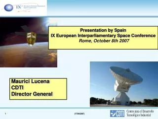 Presentation by Spain IX European Interparliamentary Space Conference Rome, October 8th 2007