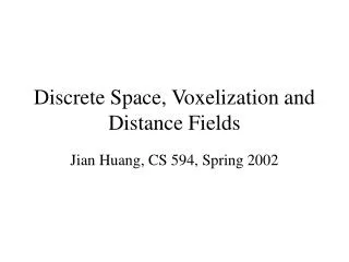 Discrete Space, Voxelization and Distance Fields