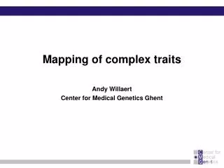 Mapping of complex traits Andy Willaert Center for Medical Genetics Ghent