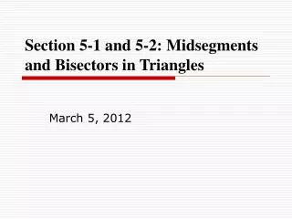 Section 5-1 and 5-2: Midsegments and Bisectors in Triangles