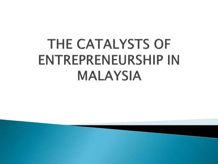 the catalysts of entrepreneurship in malaysia