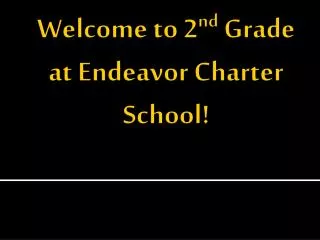 Welcome to 2 nd Grade at Endeavor Charter School!