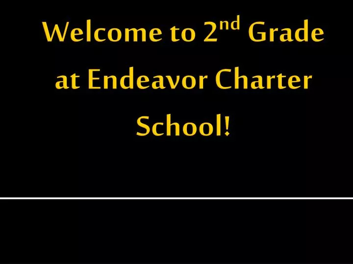 welcome to 2 nd grade at endeavor charter school