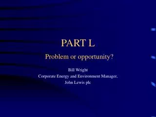 PART L Problem or opportunity?