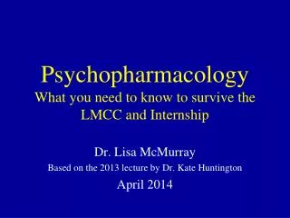 Psychopharmacology What you need to know to survive the LMCC and Internship
