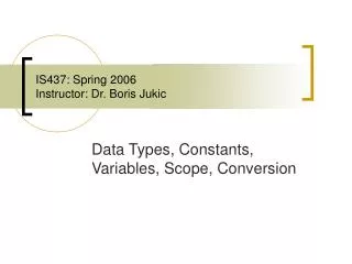 IS437: Spring 2006 Instructor: Dr. Boris Jukic