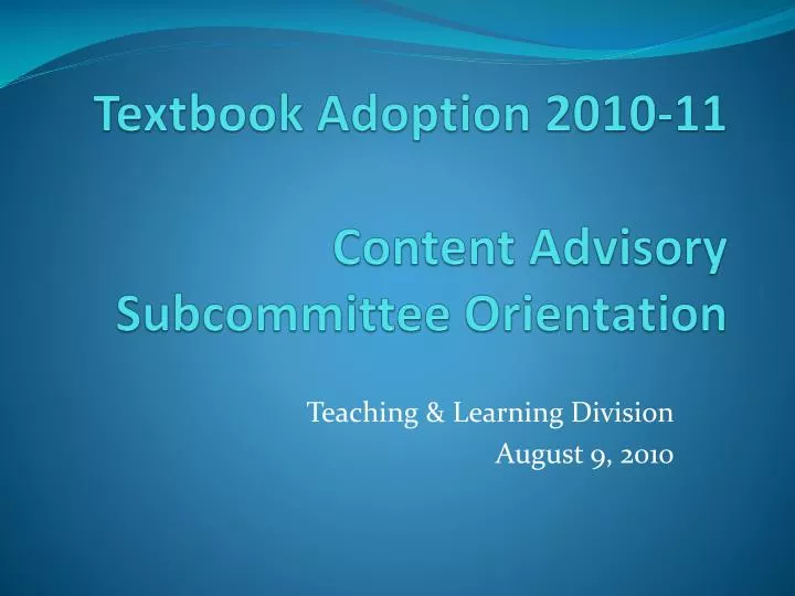 textbook adoption 2010 11 content advisory subcommittee orientation